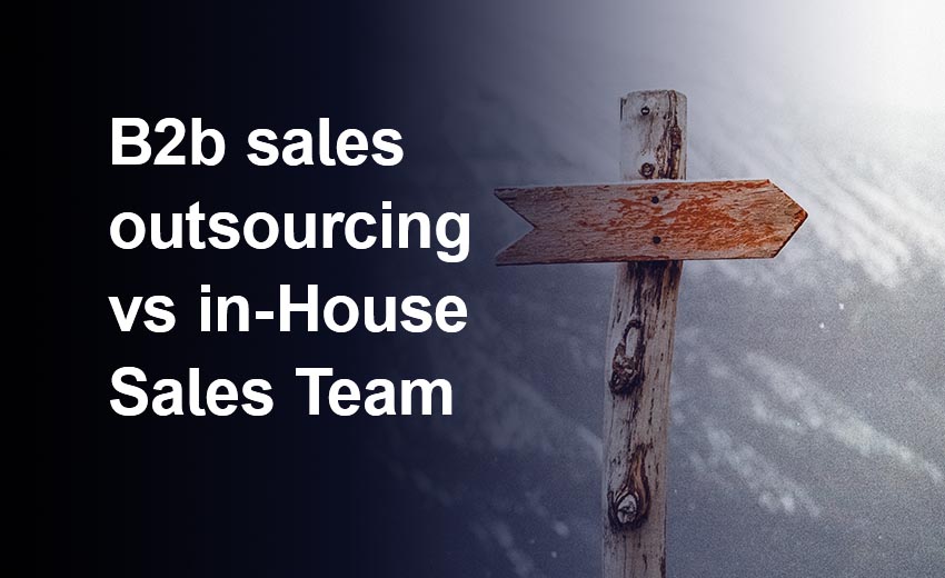B2b sales outsourcing vs in-House Sales Team