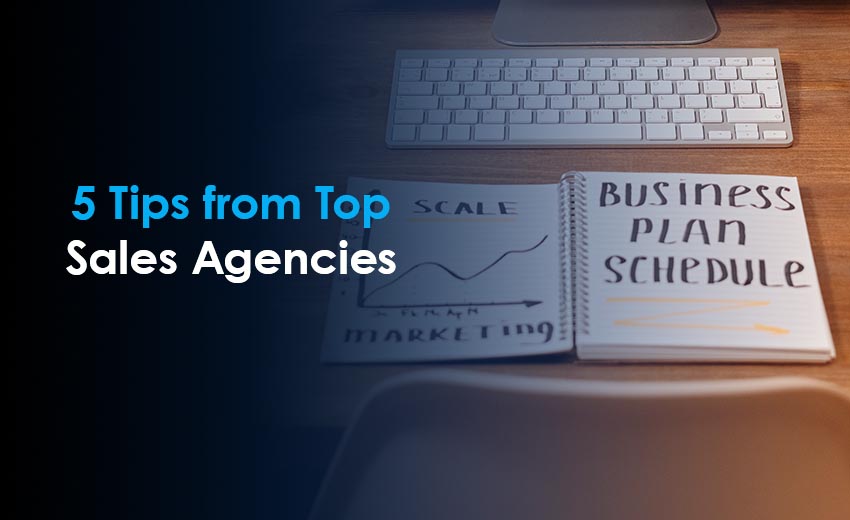 5 Tips from Top Sales Agencies